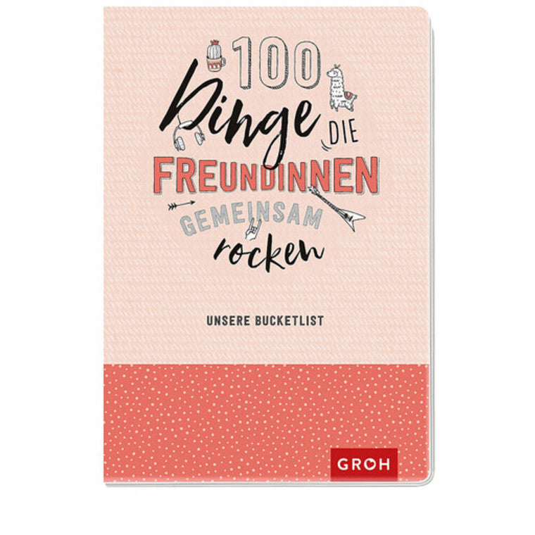 100 Dinge, die Freundinnen gemeinsam rocken - unsere Bucketlist - Groh