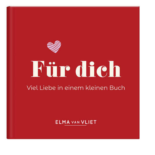 Für dich! Viel Liebe in einem kleinen Buch - Elma van Vliet