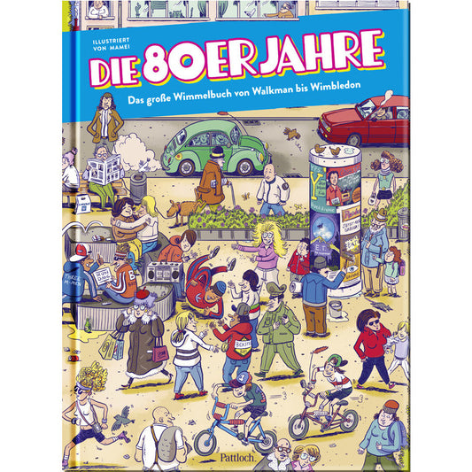 Die 80er Jahre - Das große Wimmelbuch von Walkman bis Wimbledon