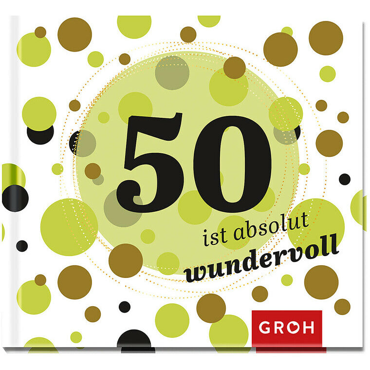 50 ist absolut wundervoll - Groh