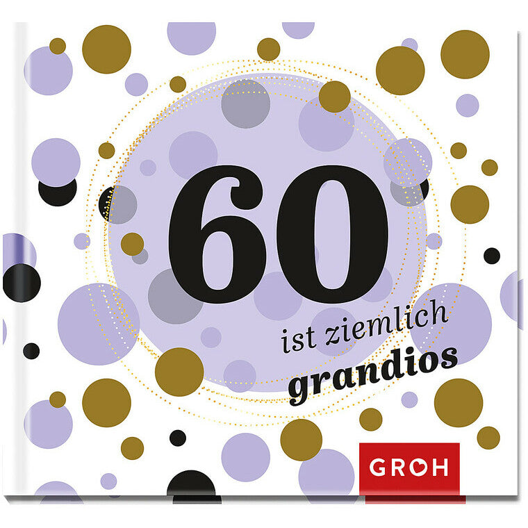 60 ist ziemlich grandios - Groh