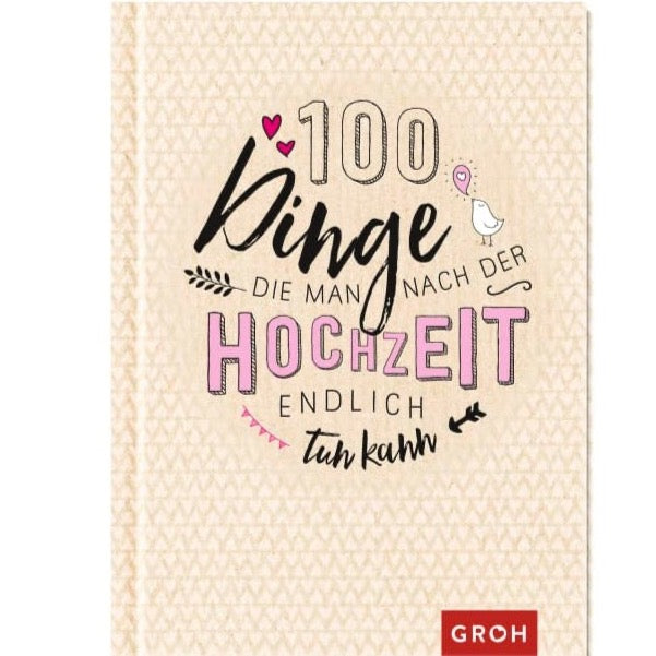 100 Dinge, die man nach der Hochzeit endlich tun kann - Groh