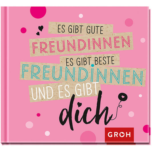 Es gibt gute Freundinnen, es gibt beste Freundinnen und es gibt dich - Groh
