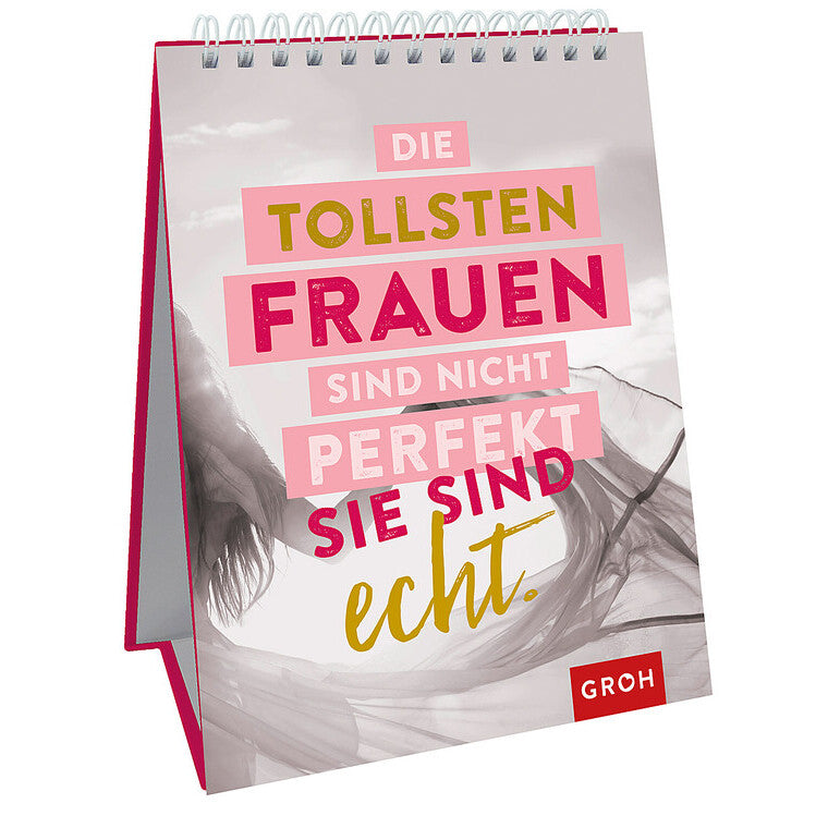 Die tollsten Frauen sind nicht perfekt - sie sind echt. - Groh