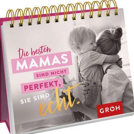 Die besten Mamas sind nicht perfekt, sie sind echt. - Groh